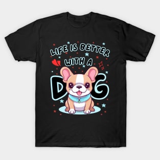 life is better with a dog T-Shirt